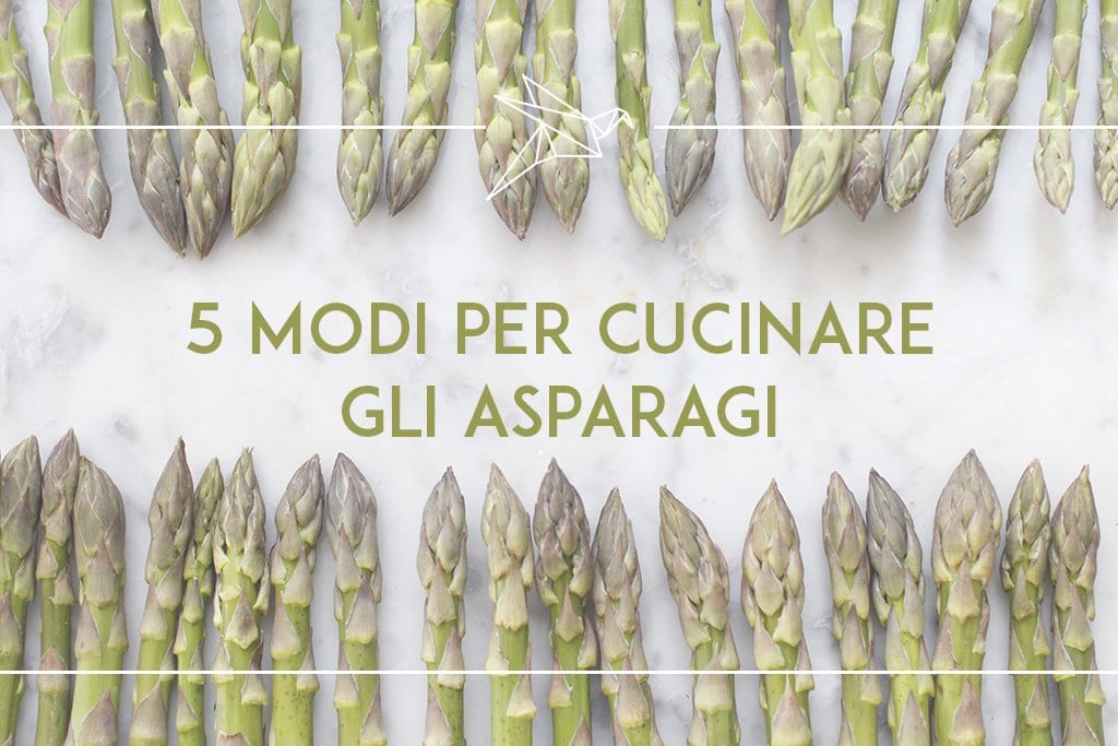 5 modi per cucinare gli asparagi